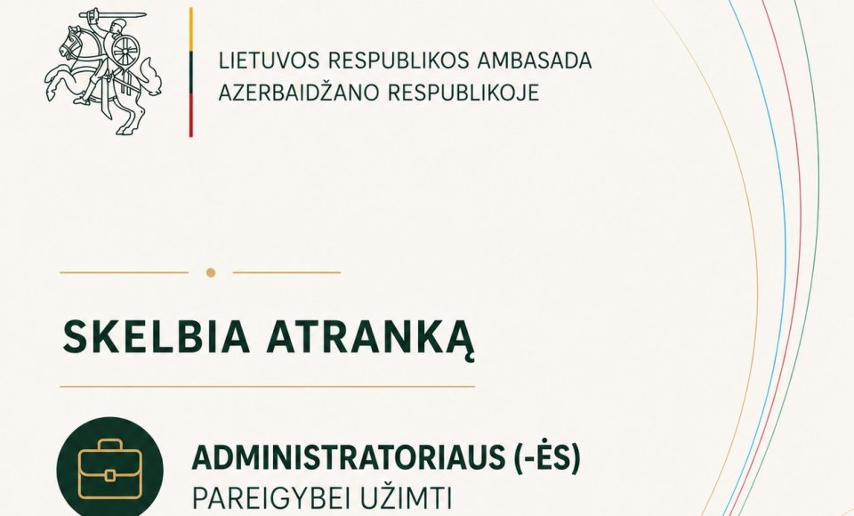 Lietuvos Respublikos ambasada Azerbaidžano Respublikoje skelbia atranką užimti administratoriaus...