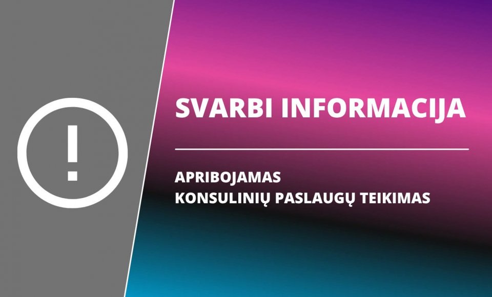 Laikinai stabdomas konsulinių paslaugų teikimas 2026 m. liepos 18 d. - rugpjūčio 9 d.
